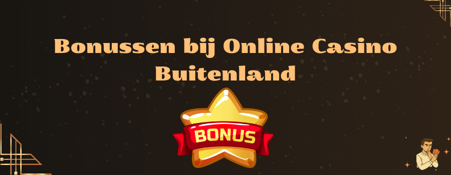 Bonussen bij Online Casino Buitenland